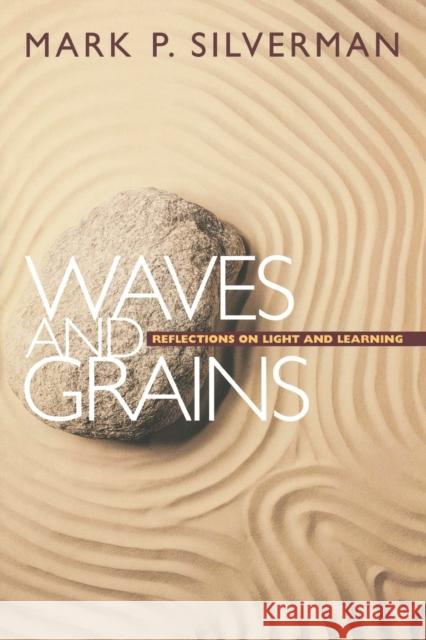 Waves and Grains: Reflections on Light and Learning Silverman, Mark P. 9780691001135