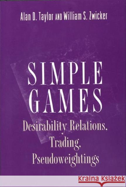 Simple Games: Desirability Relations, Trading, Pseudoweightings Taylor, Alan D. 9780691001203 Princeton University Press