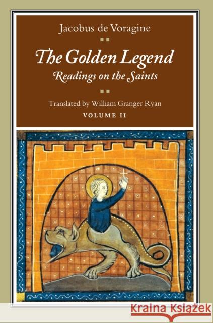 The Golden Legend, Volume II: Readings on the Saints De Voragine, Jacobus 9780691001548 0