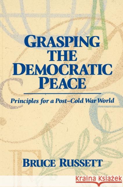 Grasping the Democratic Peace: Principles for a Post-Cold War World Russet, Bruce 9780691001647 Princeton University Press