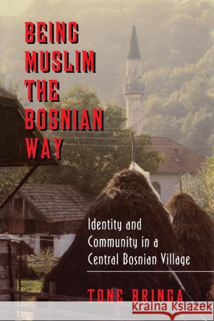 Being Muslim the Bosnian Way: Identity and Community in a Central Bosnian Village Bringa, Tone 9780691001753 Princeton University Press