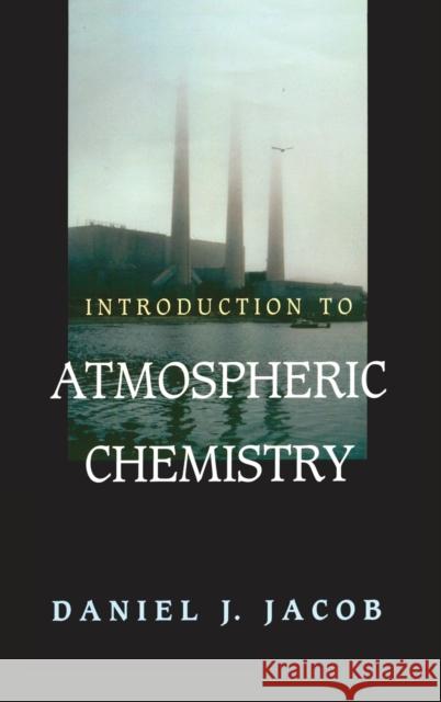 Introduction to Atmospheric Chemistry Daniel J. Jacob 9780691001852 Princeton University Press