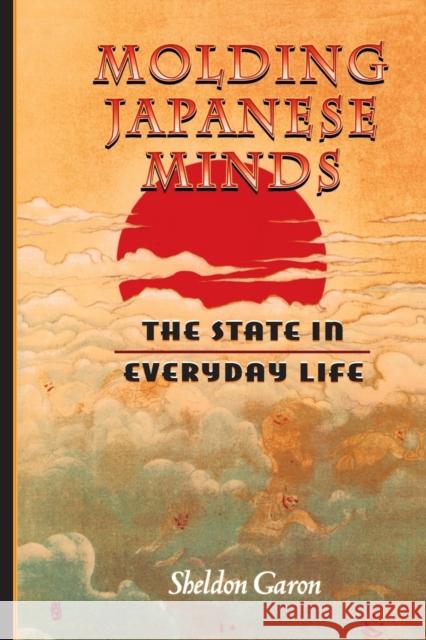 Molding Japanese Minds: The State in Everyday Life Garon, Sheldon 9780691001913