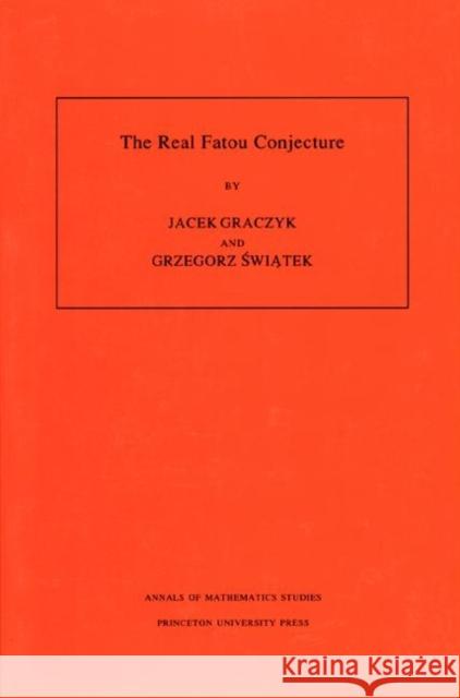 The Real Fatou Conjecture. (Am-144), Volume 144 Graczyk, Jacek 9780691002583 Princeton University Press