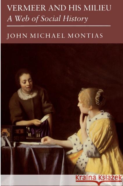 Vermeer and His Milieu: A Web of Social History Montias, John Michael 9780691002897 Princeton University Press