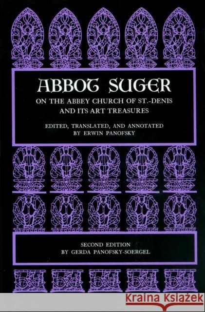 Abbot Suger on the Abbey Church of St. Denis and Its Art Treasures: Second Edition Suger, Abbot 9780691003146 Princeton University Press