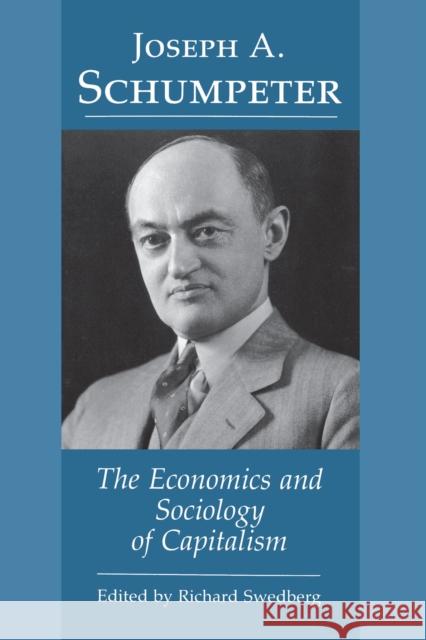 Joseph A. Schumpeter: The Economics and Sociology of Capitalism Swedberg, Richard 9780691003832 Princeton University Press