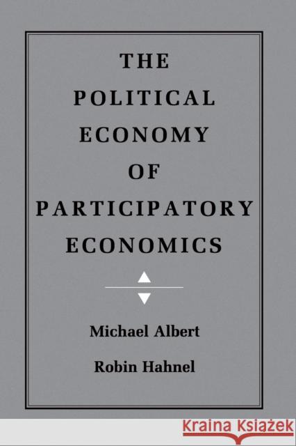 The Political Economy of Participatory Economics Michael Albert Robin Hahnel 9780691003849