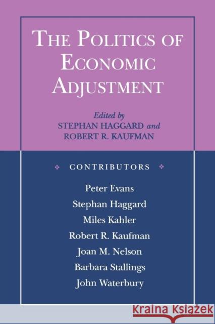 The Politics of Economic Adjustment: International Constraints, Distributive Conflicts and the State Haggard, Stephan 9780691003948 Princeton University Press