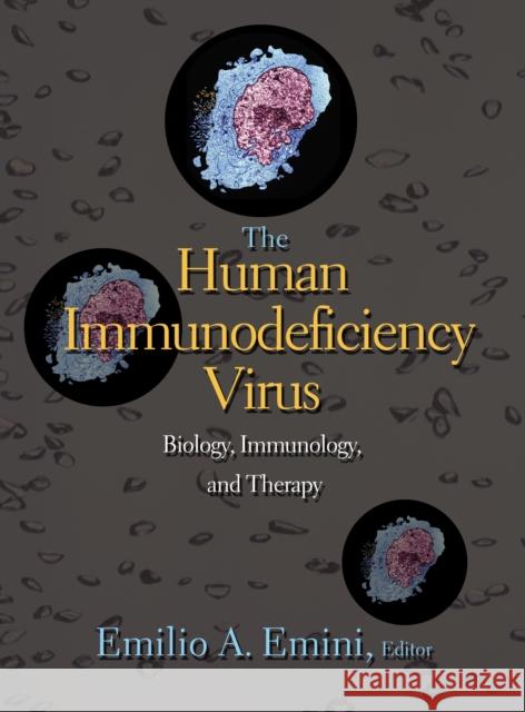 The Human Immunodeficiency Virus: Biology, Immunology, and Therapy Emini, Emilio 9780691004549 Princeton University Press