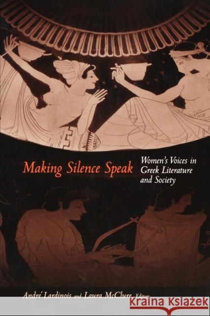 Making Silence Speak: Women's Voices in Greek Literature and Society Lardinois, André 9780691004662 Princeton University Press