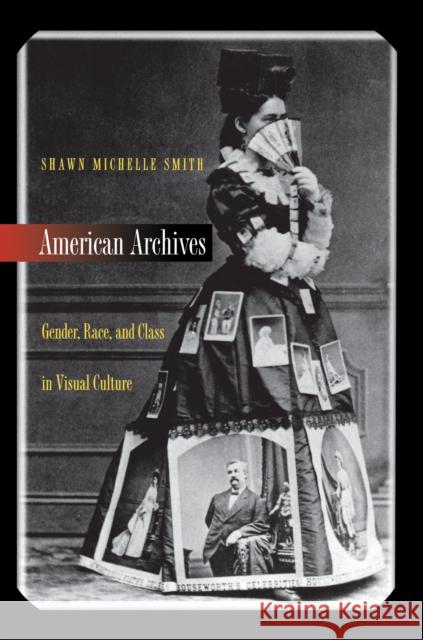 American Archives: Gender, Race, and Class in Visual Culture Smith, Shawn Michelle 9780691004785