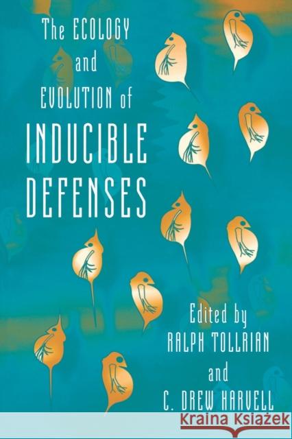 The Ecology and Evolution of Inducible Defenses Ralph Tollrian C. Drew Harvell 9780691004945 Princeton University Press