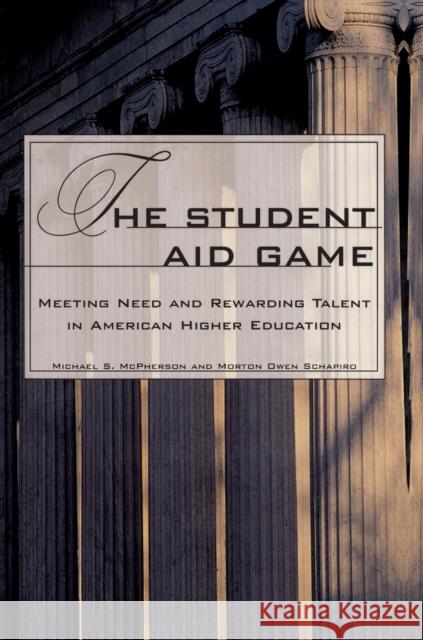 The Student Aid Game: Meeting Need and Rewarding Talent in American Higher Education McPherson, Michael 9780691005362