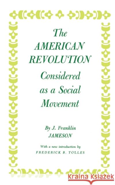 The American Revolution Considered as a Social Movement Jameson, John Franklin 9780691005508