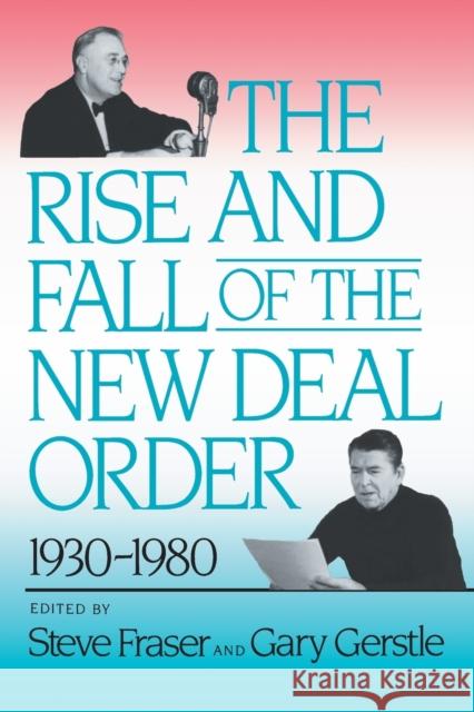 The Rise and Fall of the New Deal Order, 1930-1980 Steve Fraser Seve Fraser Gary Gerstle 9780691006079 Princeton Book Company Publishers