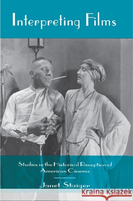 Interpreting Films: Studies in the Historical Reception of American Cinema Staiger, Janet 9780691006161 Princeton University Press