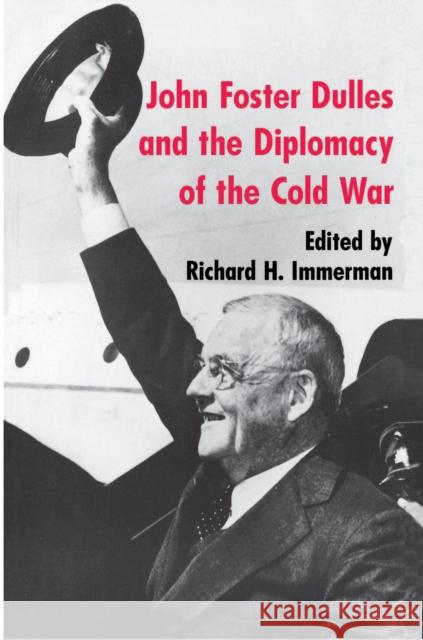 John Foster Dulles and the Diplomacy of the Cold War Richard H. Immerman Immerman 9780691006222