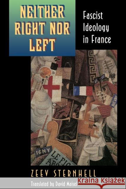 Neither Right Nor Left: Fascist Ideology in France Sternhell, Zeev 9780691006291 Princeton University Press