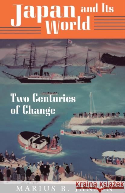 Japan and Its World: Two Centuries of Change Jansen, Marius B. 9780691006406 Princeton University Press