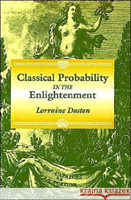 Classical Probability in the Enlightenment Lorraine Daston 9780691006444