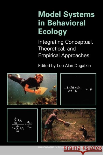 Model Systems in Behavioral Ecology: Integrating Conceptual, Theoretical, and Empirical Approaches Dugatkin, Lee Alan 9780691006536 Princeton University Press