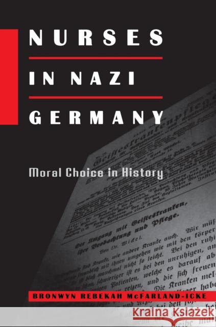 Nurses in Nazi Germany: Moral Choice in History McFarland-Icke, Bronwyn Rebekah 9780691006659 Princeton University Press