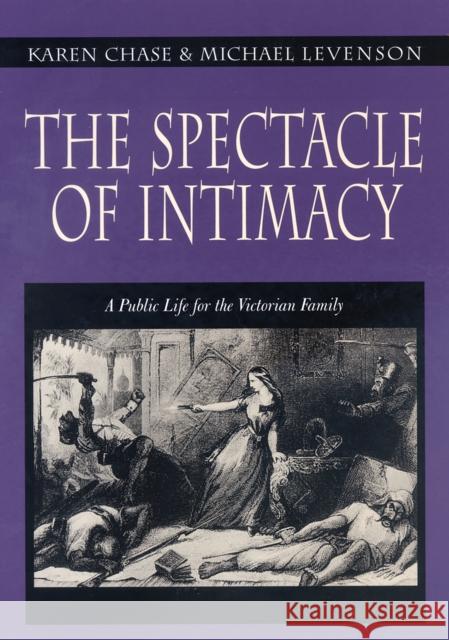The Spectacle of Intimacy: A Public Life for the Victorian Family Chase, Karen 9780691006680