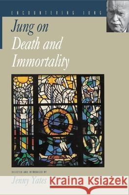 Jung on Death and Immortality Carl Gustav Jung Jenny Yates 9780691006758 Princeton University Press