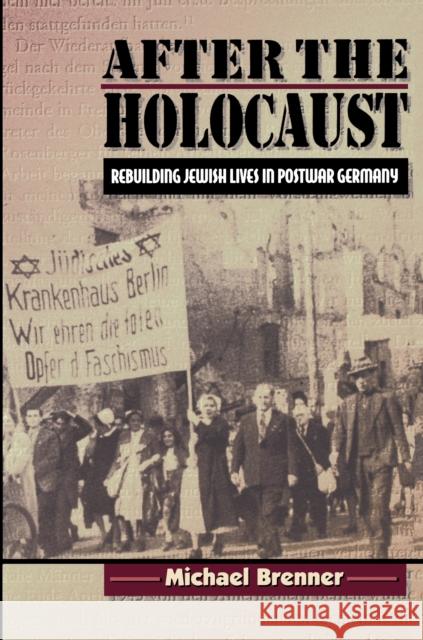 After the Holocaust: Rebuilding Jewish Lives in Postwar Germany Brenner, Michael 9780691006796