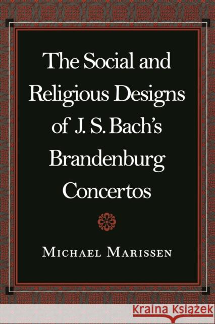 The Social and Religious Designs of J.S. Bach's Brandenburg Concertos Marissen, Michael 9780691006864 Princeton University Press
