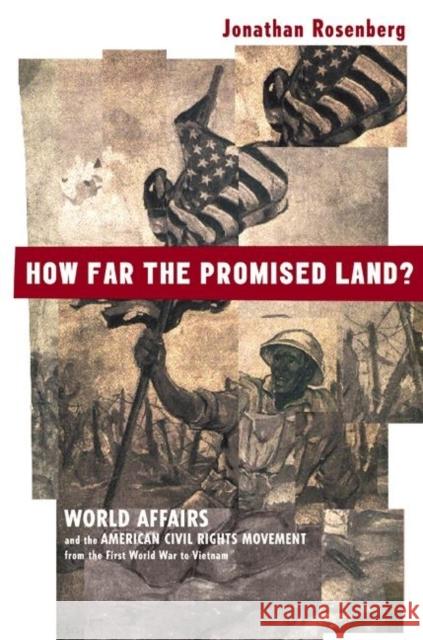 How Far the Promised Land?: World Affairs and the American Civil Rights Movement from the First World War to Vietnam Rosenberg, Jonathan 9780691007069