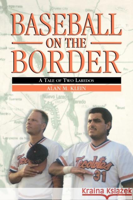 Baseball on the Border: A Tale of Two Laredos Klein, Alan M. 9780691007441