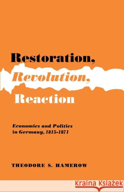 Restoration, Revolution, Reaction: Economics and Politics in Germany 1815-1871 Hamerow, Theodore S. 9780691007557 Princeton University Press