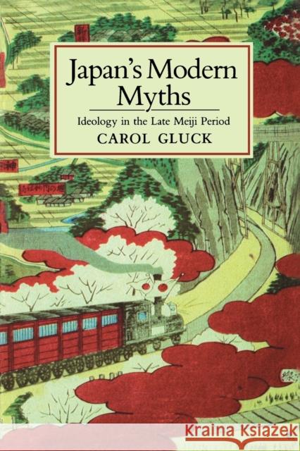 Japan's Modern Myths: Ideology in the Late Meiji Period Gluck, Carol 9780691008127 Princeton University Press