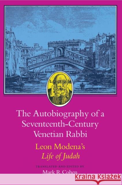 The Autobiography of a Seventeenth-Century Venetian Rabbi: Leon Modena's Life of Judah Modena, Leone 9780691008240