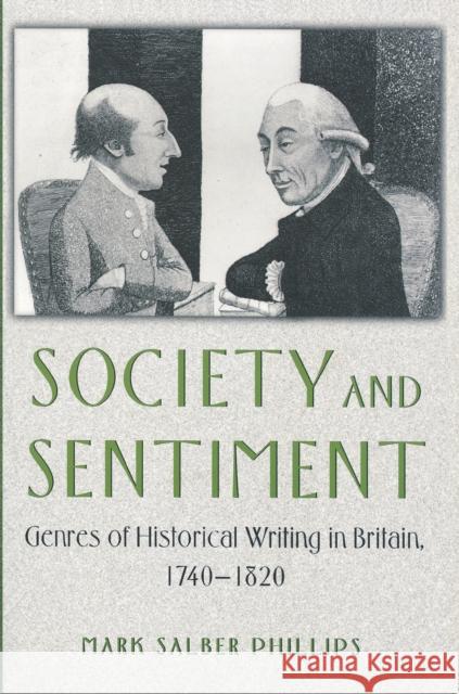 Society and Sentiment: Genres of Historical Writing in Britain, 1740-1820 Phillips, Mark Salber 9780691008677