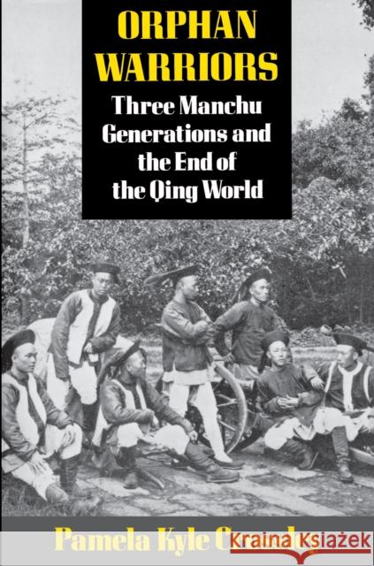 Orphan Warriors: Three Manchu Generations and the End of the Qing World Crossley, Pamela Kyle 9780691008776 Princeton University Press