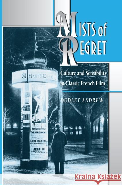 Mists of Regret: Culture and Sensibility in Classic French Film Andrew, Dudley 9780691008837 Princeton University Press