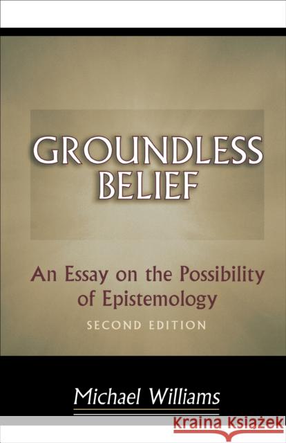 Groundless Belief: An Essay on the Possibility of Epistemology - Second Edition Williams, Michael 9780691009070 Princeton University Press