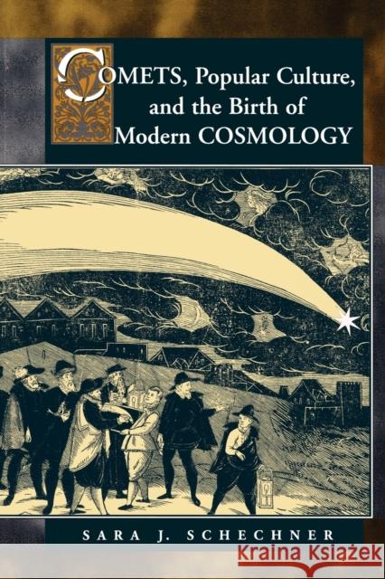 Comets, Popular Culture, and the Birth of Modern Cosmology Sara J. Schechner 9780691009254 Princeton University Press