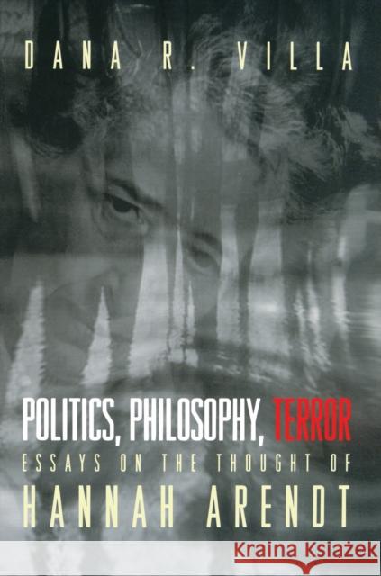 Politics, Philosophy, Terror: Essays on the Thought of Hannah Arendt Villa, Dana 9780691009353 Princeton University Press