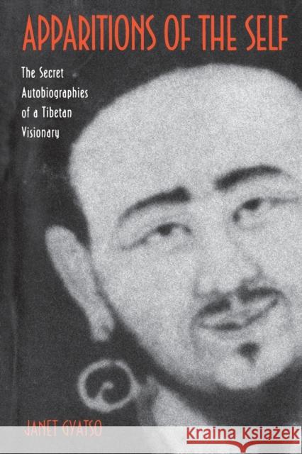 Apparitions of the Self: The Secret Autobiographies of a Tibetan Visionary Gyatso, Janet 9780691009483 Princeton University Press