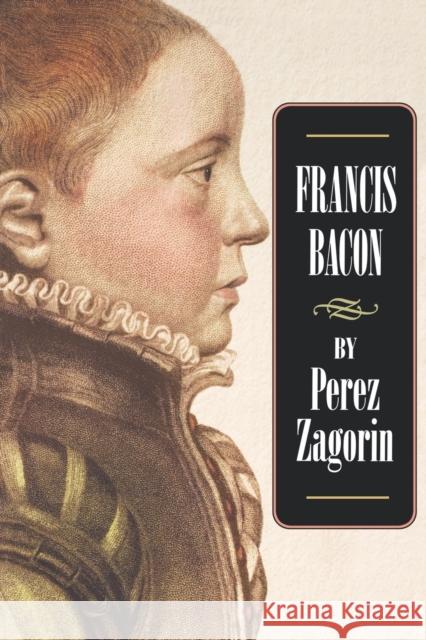 Francis Bacon Perez Zagorin 9780691009667 Princeton University Press