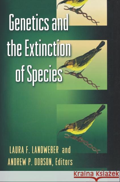 Genetics and the Extinction of Species: DNA and the Conservation of Biodiversity Landweber, Laura 9780691009711 Princeton University Press