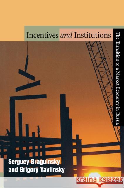 Incentives and Institutions: The Transition to a Market Economy in Russia Braguinsky, Serguey 9780691009933 Princeton University Press