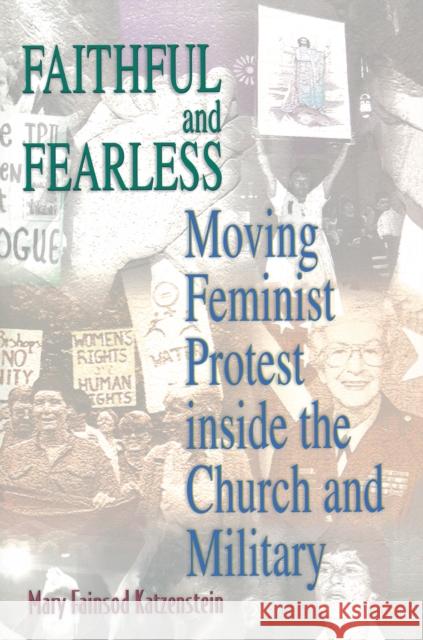 Faithful and Fearless: Moving Feminist Protest Inside the Church and Military Katzenstein, Mary Fainsod 9780691010083 Princeton University Press