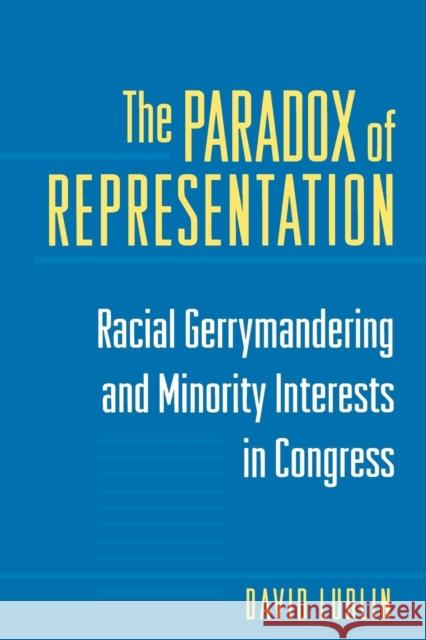 The Paradox of Representation: Racial Gerrymandering and Minority Interests in Congress Lublin, David 9780691010106 Princeton University Press