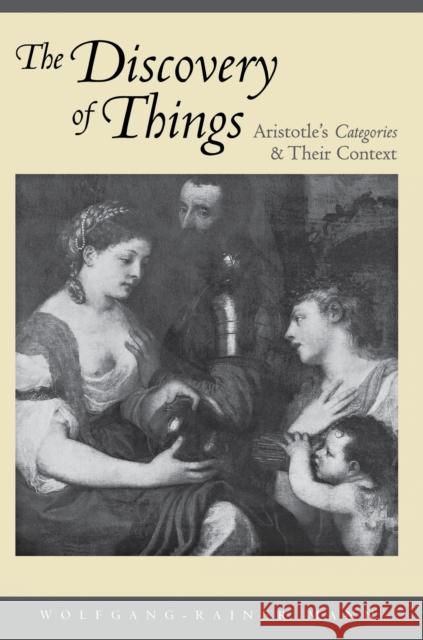 The Discovery of Things: Aristotle's Categories and Their Context Mann, Wolfgang-Rainer 9780691010205 Princeton University Press