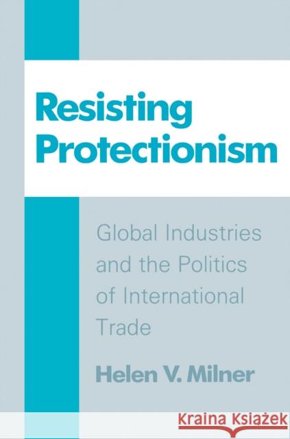 Resisting Protectionism Milner, Helen V. 9780691010748 Princeton University Press